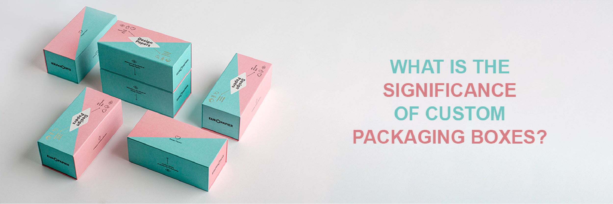 What is the significance of custom packaging boxes?